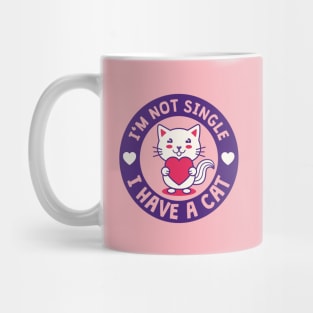 I'M NOT SINGLE. I HAVE A CAT. Mug